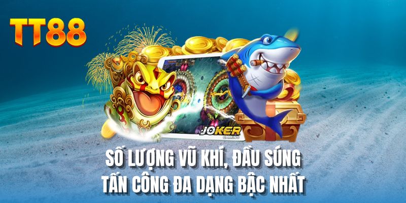 Số lượng vũ khí, đầu súng tấn công đa dạng bậc nhất
